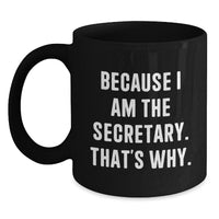 Load image into Gallery viewer, Funny Secretary Gifts from Men for Secretary Valentine's Unique Black Coffee Mugs Because I Am The Secretary, That's Why. Black Coffee Mug for Secretary by Friends - Main
