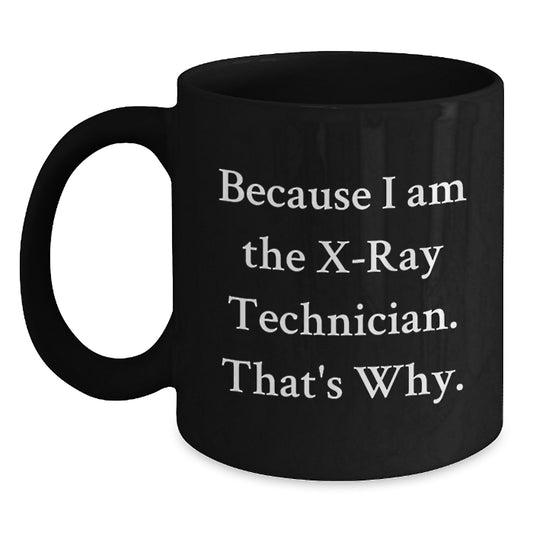 Funny X-Ray Technician Gifts from Men, Unique Black Coffee Mugs for X-Ray Technician Friends, Because I Am The X-ray Technician That's Why, X-Ray Technician Mom Gifts for Mother's Day - Main