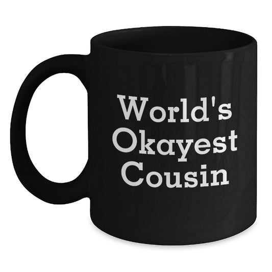 Funny Cousin Gifts, Unique Valentine's Unique Gifts from Men to Cousin, Black Coffee Mug with 'World's Okayest Cousin' Quote - Main