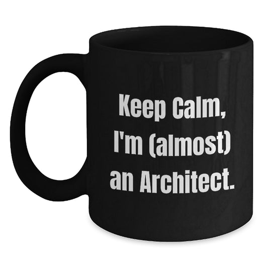 Funny Architect Gifts - Keep Calm I'm (almost) An Architect. Black Coffee Mug for Mom on Mother's Day from Daughter or Son - Main