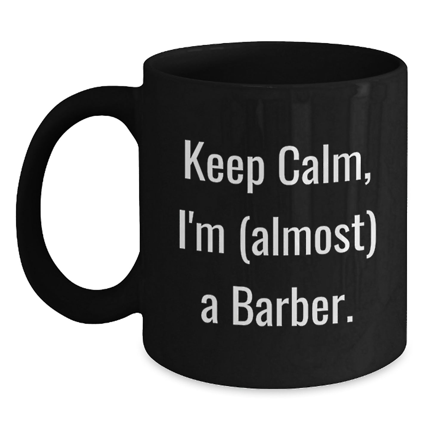 Funny Gifts from Men to Friends and Family - Keep Calm I'm (almost) A Barber Black Ceramic Coffee Mug for Barbers on Mother's Day Unique Gifts - Main