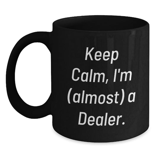 Funny Dealer Gifts, Unique Black Coffee Mugs for Dealers, I'm (almost) A Dealer. - Main