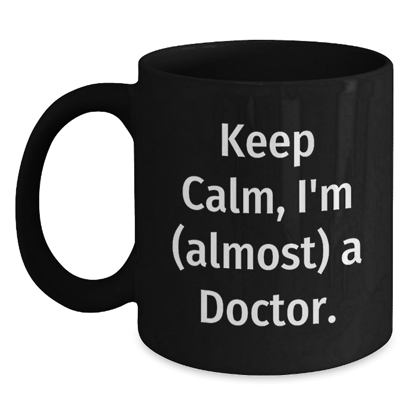 Funny Doctor Black Coffee Mug Gifts from Family - Keep Calm, I'm (almost) A Doctor. - Unique Father's Day Unique Gifts for Doctor - Main