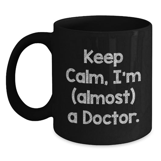 Funny Doctor Gifts for Him, Keep Calm Almost A Doctor Black Coffee Mug, Unique Father's Day Unique Gifts from Family - Main