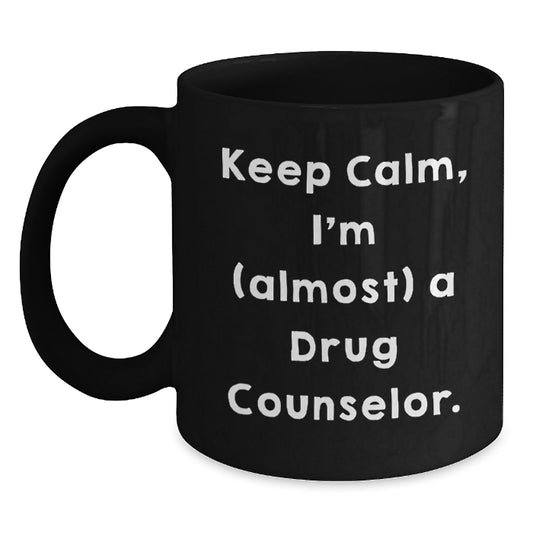 Gifts from Friends and Family for the Funny Drug Counselor Gifts on Their Birthday - Keep Calm, I'm (almost) A Drug Counselor. Black Coffee Mug - Main
