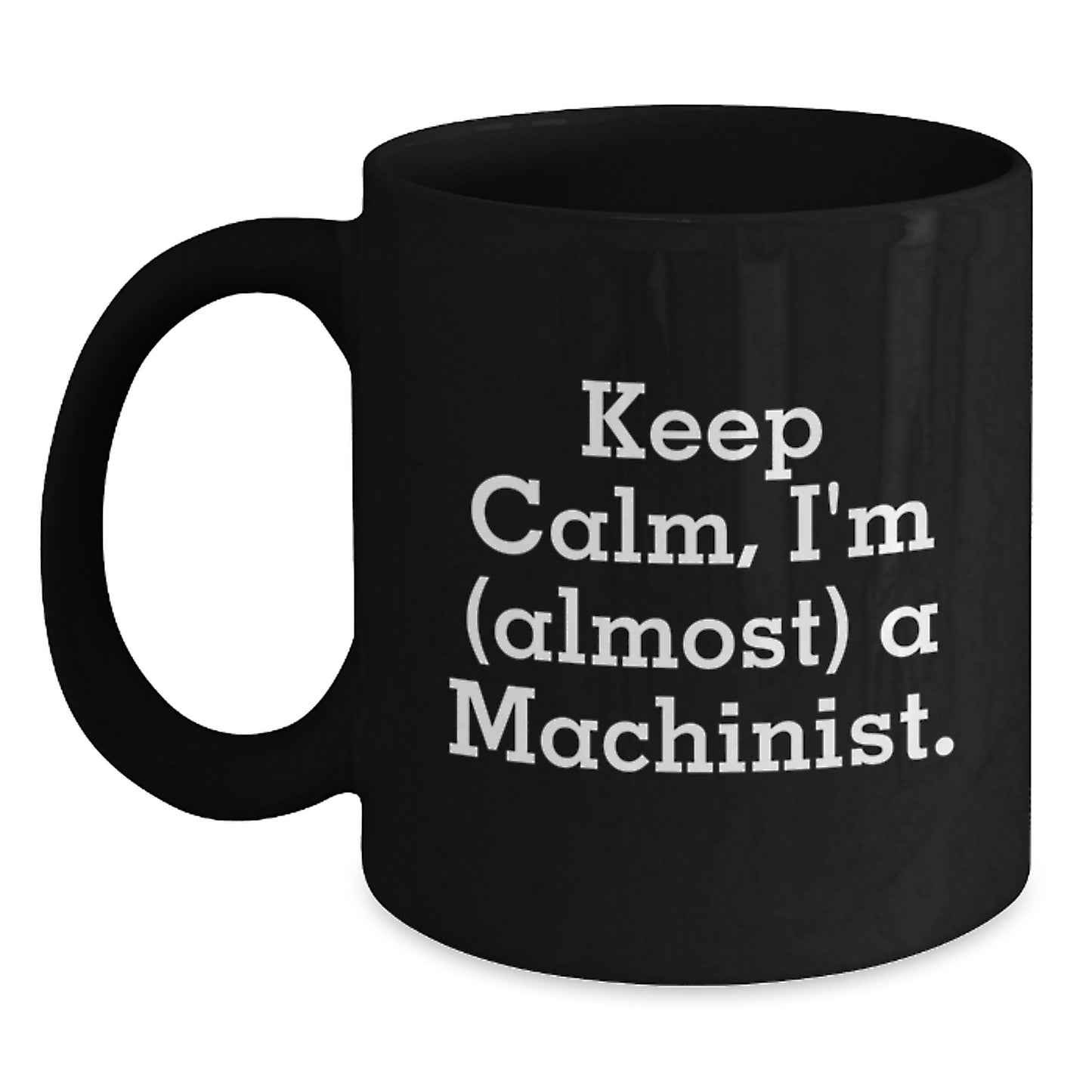 Funny Machinist Gifts from Friends, Unique Black Coffee Mug for Machinist Women, Keep Calm I'm almost a Machinist - Main