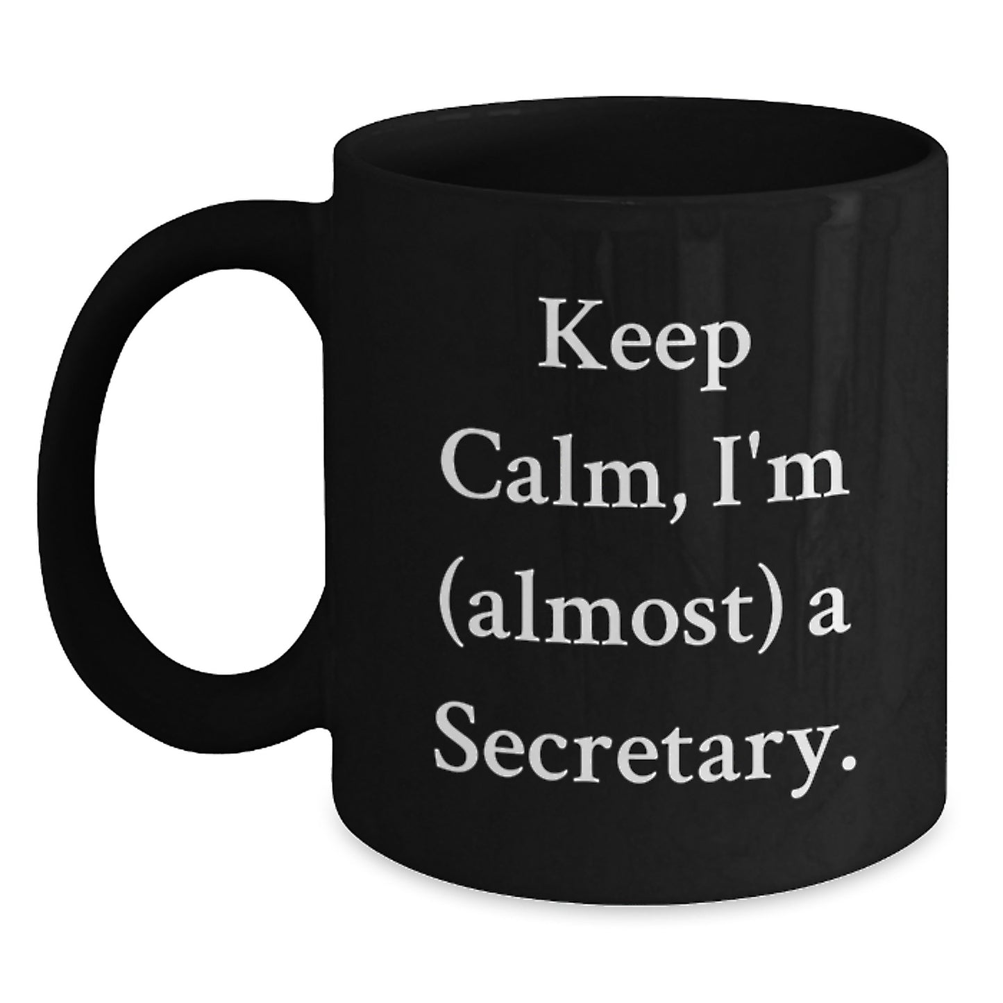 Funny Gifts for Secretary Friends from Coworkers, Unique Black Coffee Mug, Keep Calm I'm Almost A Secretary. - Main