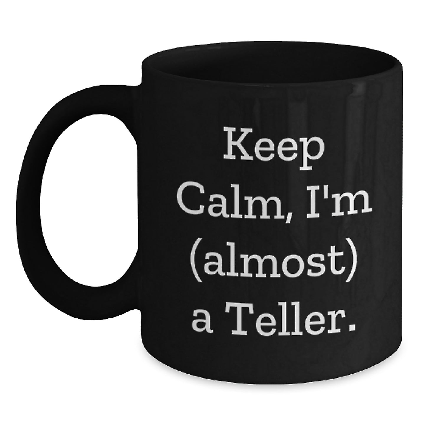 Funny Teller Gifts for Men Birthday, Gifts from Friends for Teller Black Coffee Mug, Keep Calm I'm almost a Teller - 11oz Ceramic Mug - Main