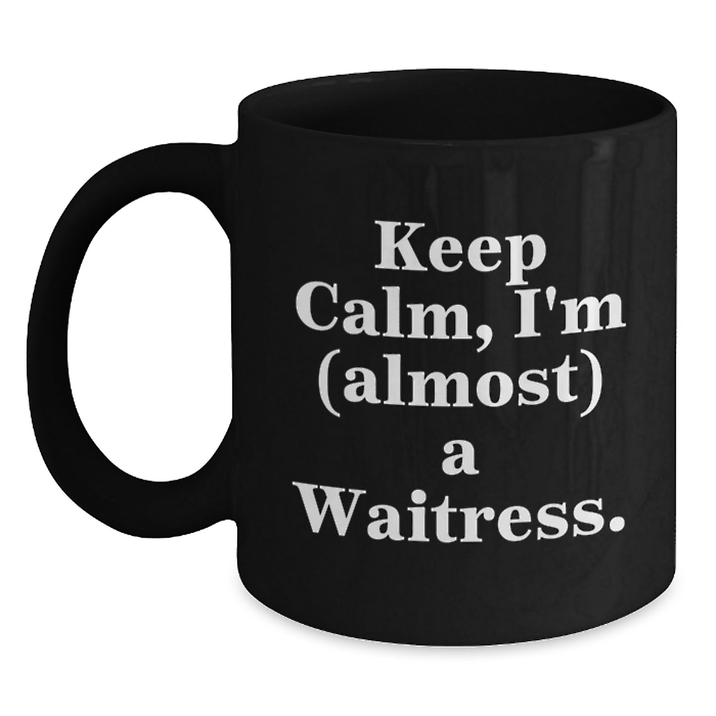 Funny Quote Waitress Gifts from Friends Black Coffee Mug Keep Calm I'm (almost) A Waitress. - Main