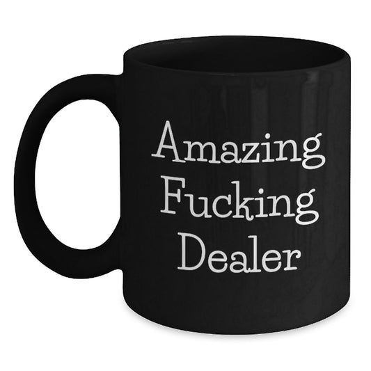 Gifts from Men for Dealer Mom - Funny Dealer Black Coffee Mug, Amazing F--king Dealer Quote, Unique Mother's Day Unique Gifts for Dealers, Black Coffee Mug - Main