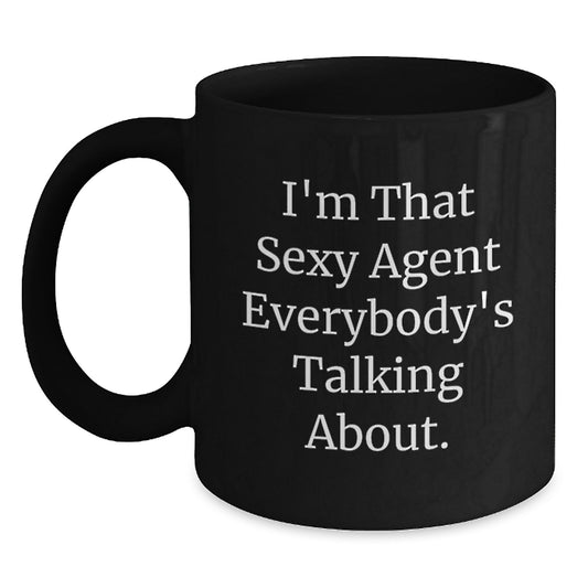 Funny Agent Gifts from Men on Mother's Day Unique Black Coffee Mugs - I'm That Sexy Agent Everybody's Talking About. - Main