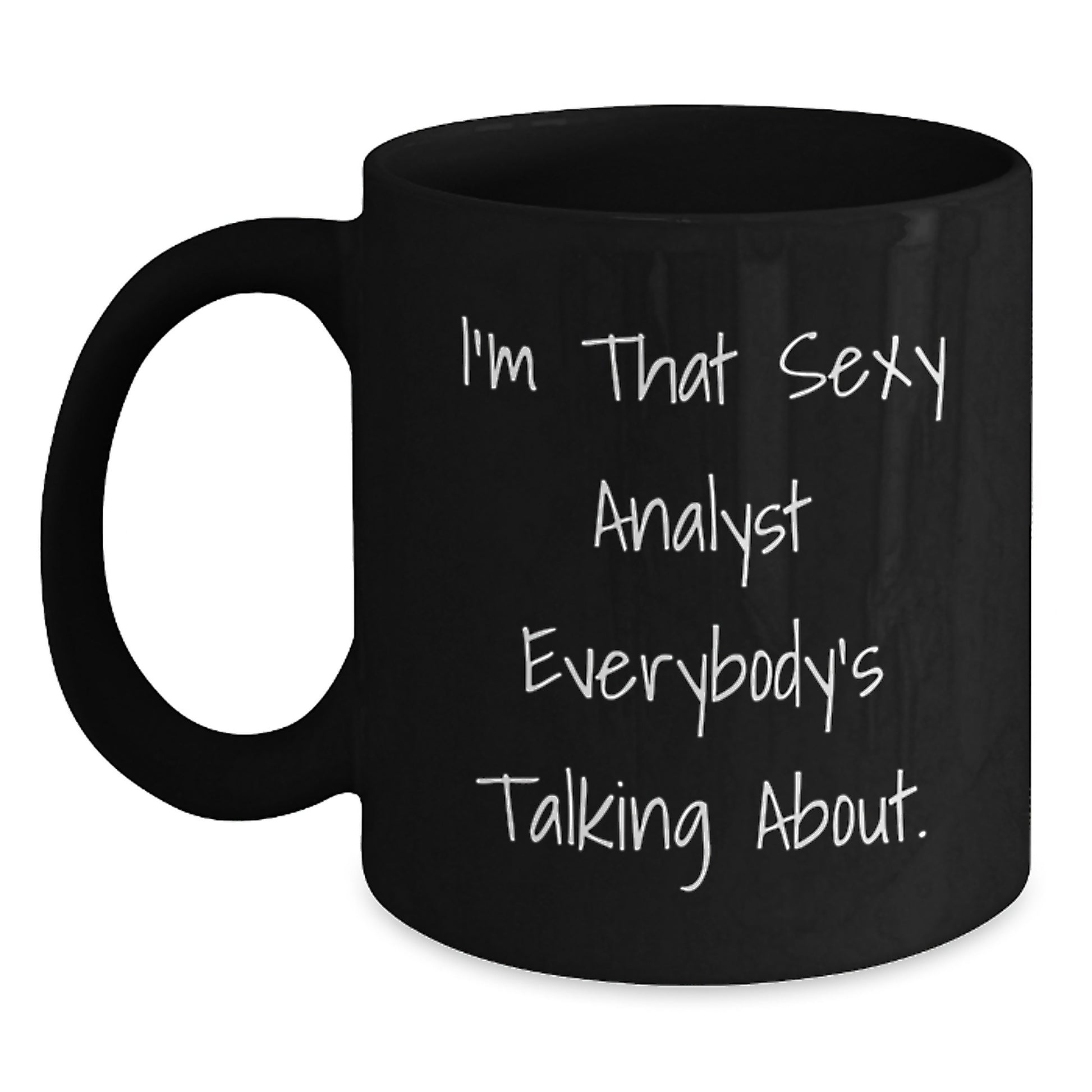 Funny Analyst Gifts for Him, Unique Birthday Unique Gifts from Friends to Men Analyst, I'm That Sexy Analyst Everybody's Talking About. Black Coffee Mug - Main