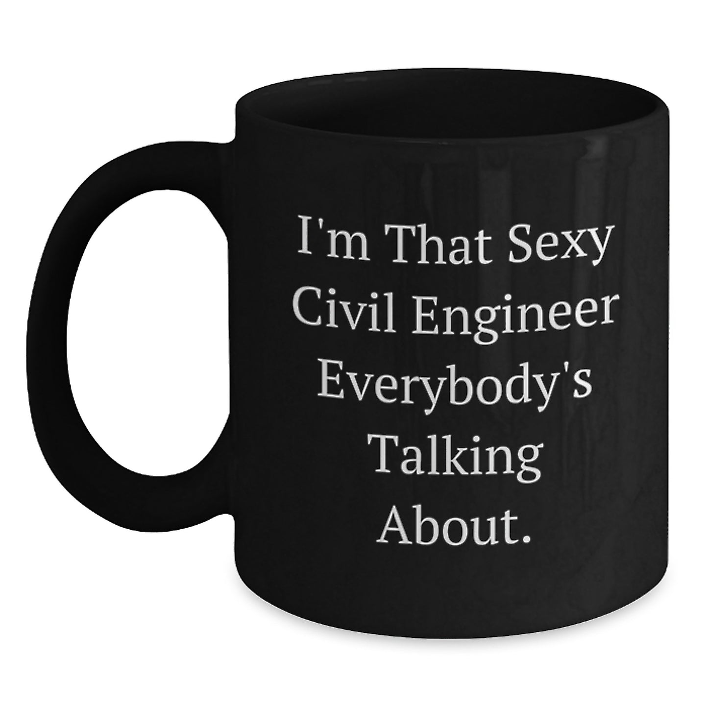 Funny Civil Engineer Black Coffee Mug Gifts from Friends for Men on Valentine's - I'm That Sexy Civil Engineer Everybody's Talking About. - Main