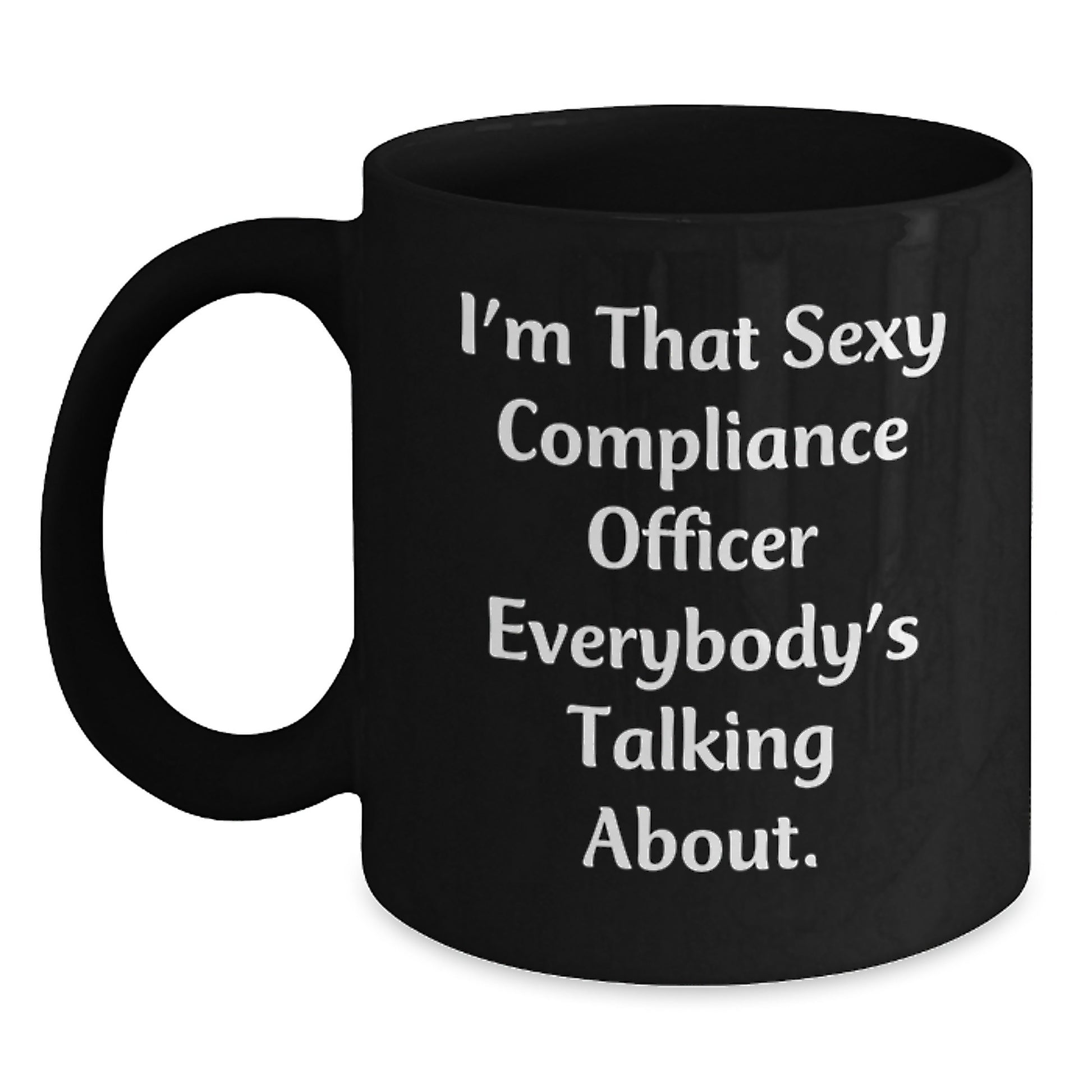 Funny Compliance Officer Gifts from Men, Unique Black Coffee Mug for Compliance Officer on Mother's Day, I'm That Sexy Compliance Officer Everybody's Talking About - Main