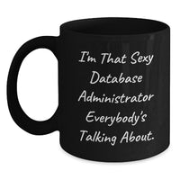 Load image into Gallery viewer, Funny Gifts from Men for Database Administrator - I'm That Sexy Database Administrator Everybody's Talking About. Black Coffee Mug for Valentine's Unique - Main
