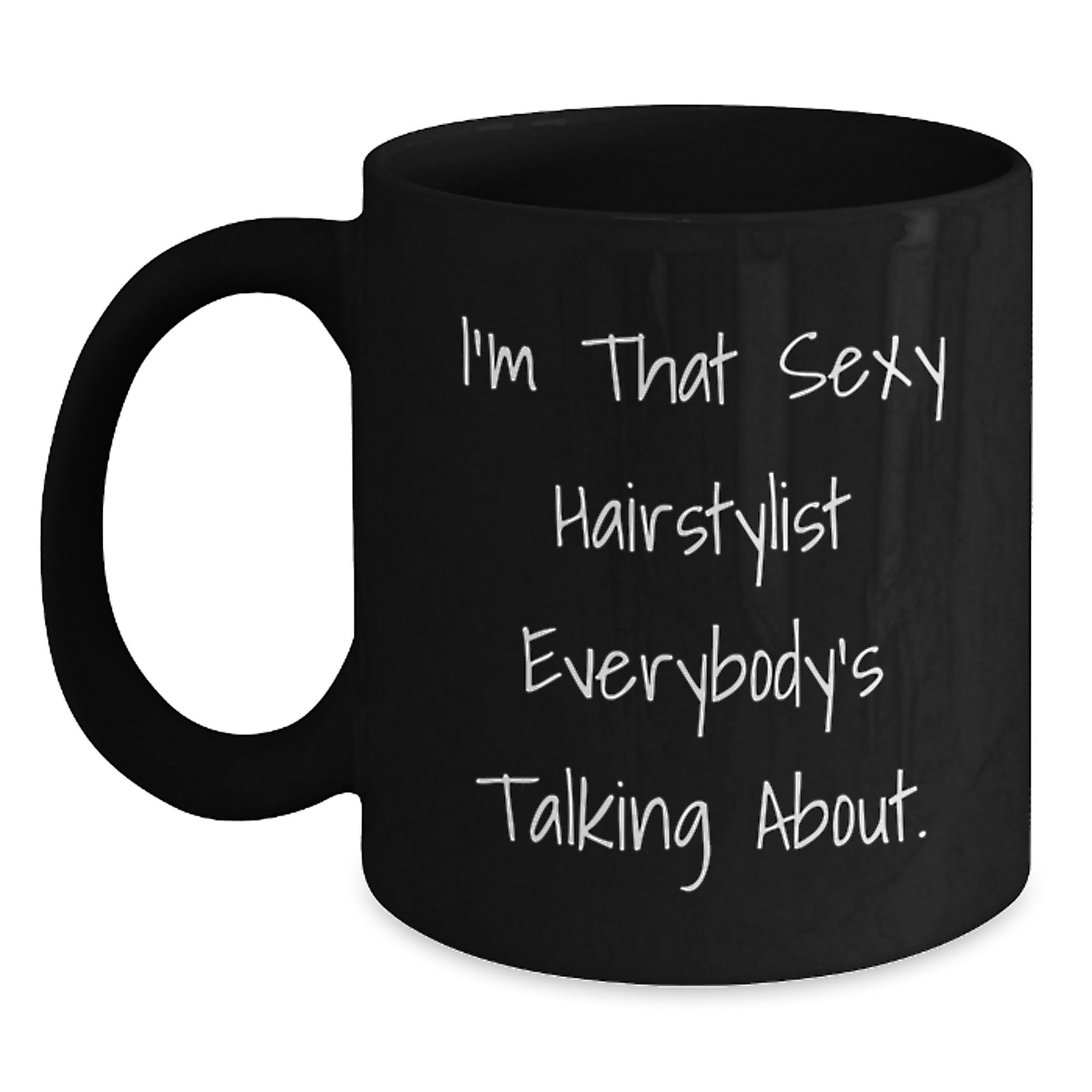 Funny Hairstylist Gifts for Valentine's, Unique Black Coffee Mug from Friends to Hairstylists, I'm That Sexy Hairstylist Everybody's Talking About. - Main