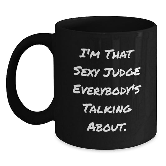 Funny Judge Gifts, I'm That Sexy Judge Everybody's Talking About. Black Coffee Mugs for Judge, Mother's Day Unique Gifts from Men, Women to Friends, Family - Main