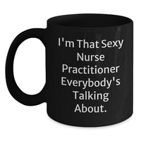 Load image into Gallery viewer, Funny Nurse Practitioner Gifts, Black Coffee Mugs for Valentine's, 'I'm That Sexy Nurse Practitioner Everybody's Talking About' - Gifts from Men to Women for Valentine's - Main
