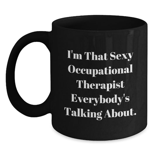 Funny Occupational Therapist Gifts from Men for Women - 'I'm That Sexy Occupational Therapist Everybody's Talking About.' Black Coffee Mug for Mother's Day Unique Gifts - Main