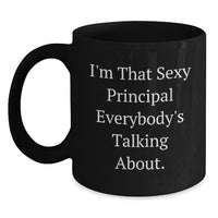 Load image into Gallery viewer, Funny Principal Gifts from Men, Black Coffee Mug I'm That Sexy Principal Everybody's Talking About., Perfect Valentine's Unique Gifts for Principal - Main
