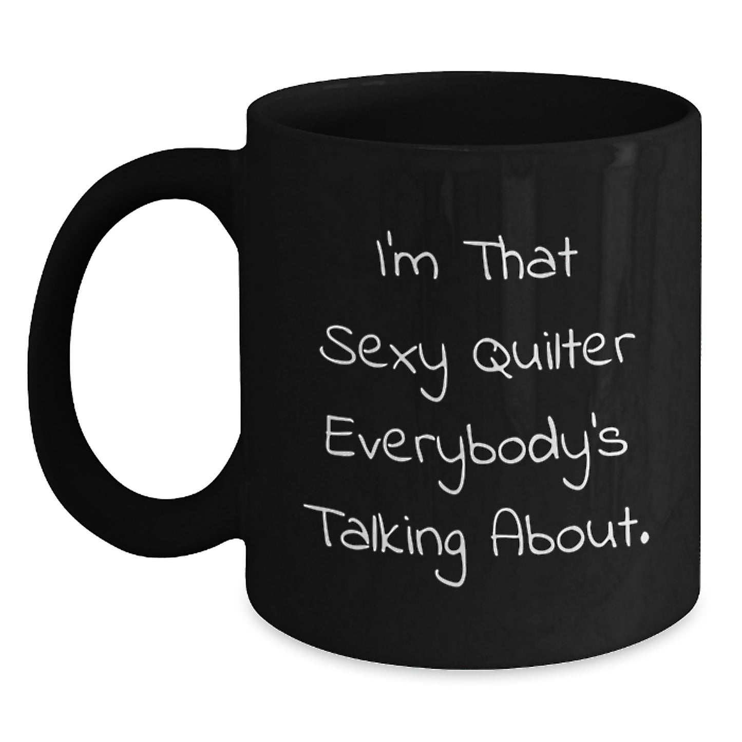 Funny Quilter Gifts from Men to Women, Valentine's Unique Black Coffee Mug - I'm That Sexy Quilter Everybody's Talking About. - Main