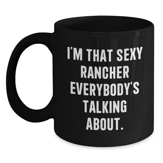 Funny Rancher Gifts for Mom, Sexy Rancher Black Coffee Mug, I'm That Sexy Rancher Everybody's Talking About Gifts from Men to Women - Main