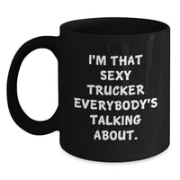 Load image into Gallery viewer, Funny Trucker Gifts from Women - I'm That Sexy Trucker Everybody's Talking About. Valentine's Unique Gifts for Truckers, Men, Coworkers - Main
