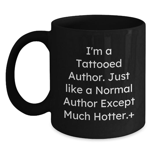 Funny Author Gifts from Friends, Unique Black Coffee Mugs for Authors, 'I'm A Tattooed Author Except Much Hotter.', Mother's Day Unique Gifts - Main