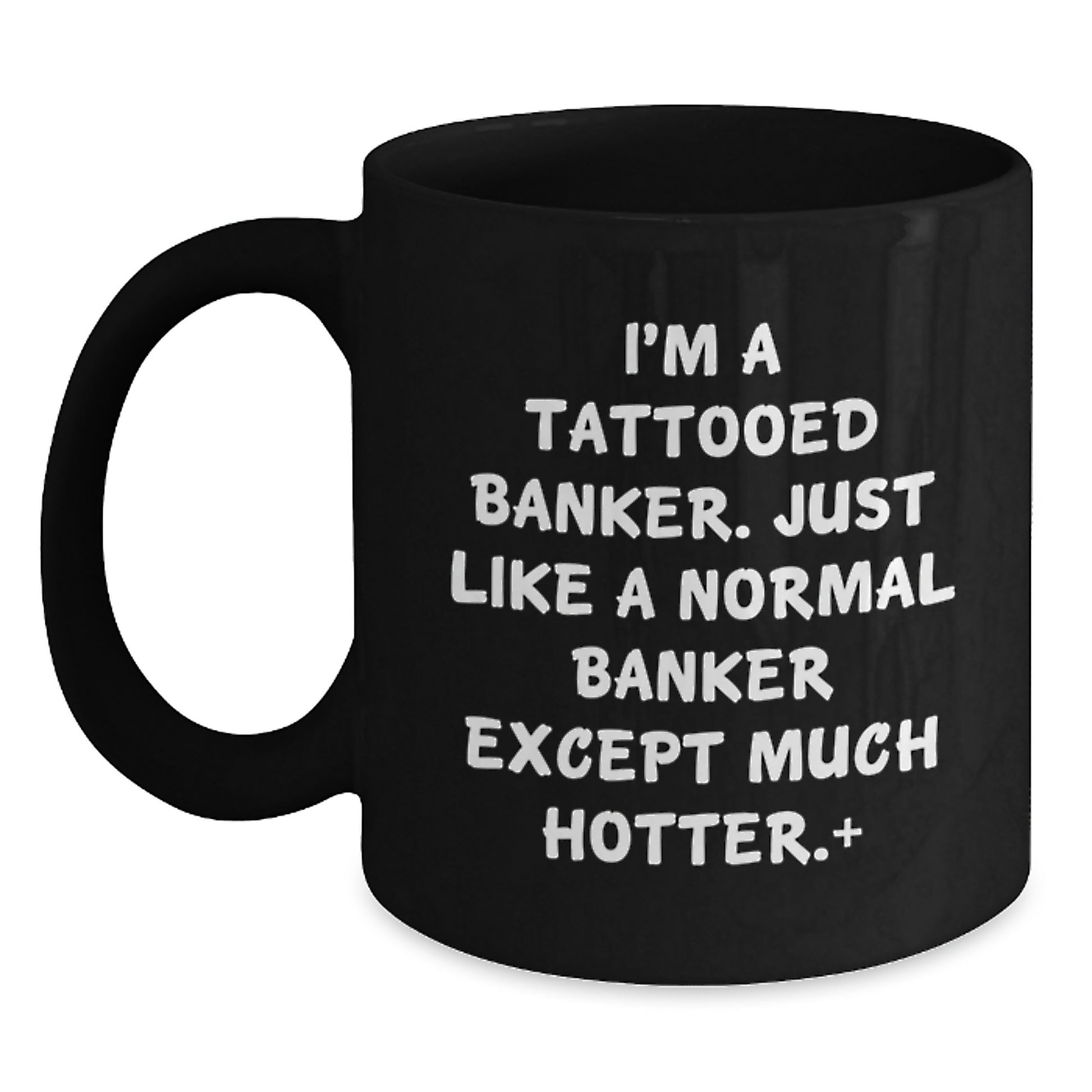 Funny Banker Gifts from Men to Women - Mother's Day Unique Gifts, I'm A Tattooed Banker Black Coffee Mug for Banker Friends and Family - Main