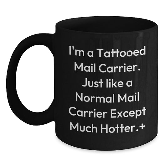 Funny Mail Carrier Gifts from Men, Women, Friends, Coworkers, Family - I'm A Tattooed Mail Carrier Black Coffee Mug for Mail Carrier - Main