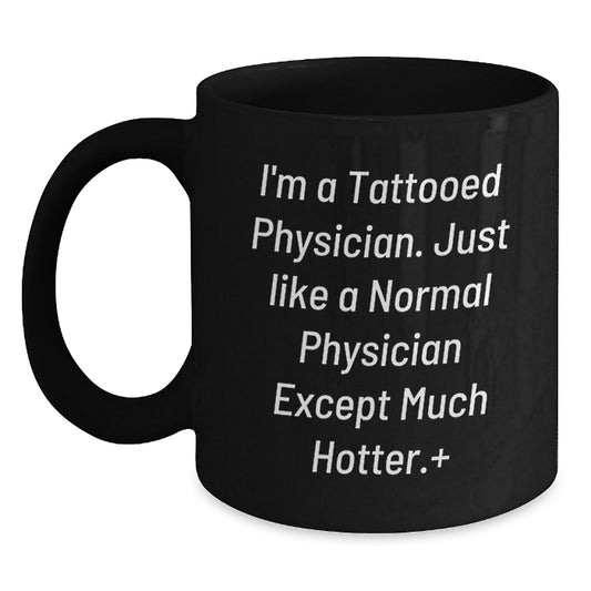 Funny Physician Gifts, Unique Black Coffee Mugs for Men, I'm A Tattooed Physician Except Much Hotter Gifts from Friends and Family for Father's Day - Main