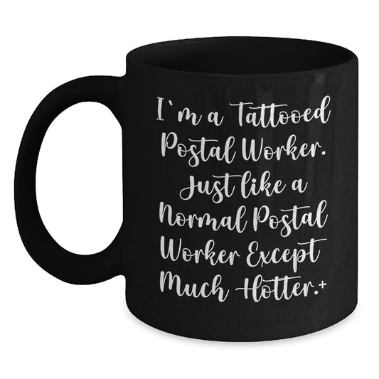 Funny Postal Worker Gifts for Mother's Day - I'm A Tattooed Postal Worker Black Coffee Mug, Unique Men Gifts from Friends - Main