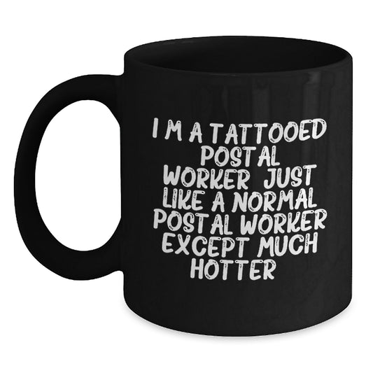 Funny Postal Worker Gifts for Men from Friends - Black Coffee Mug with I'm A Tattooed Postal Worker Hotter Quote - Main
