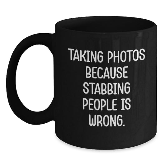 Funny Gifts for Taking Photos Enthusiasts, Black Coffee Mug, Taking Photos Because Stabbing People Is Wrong., Mother's Day Unique Ideas from Friends - Main
