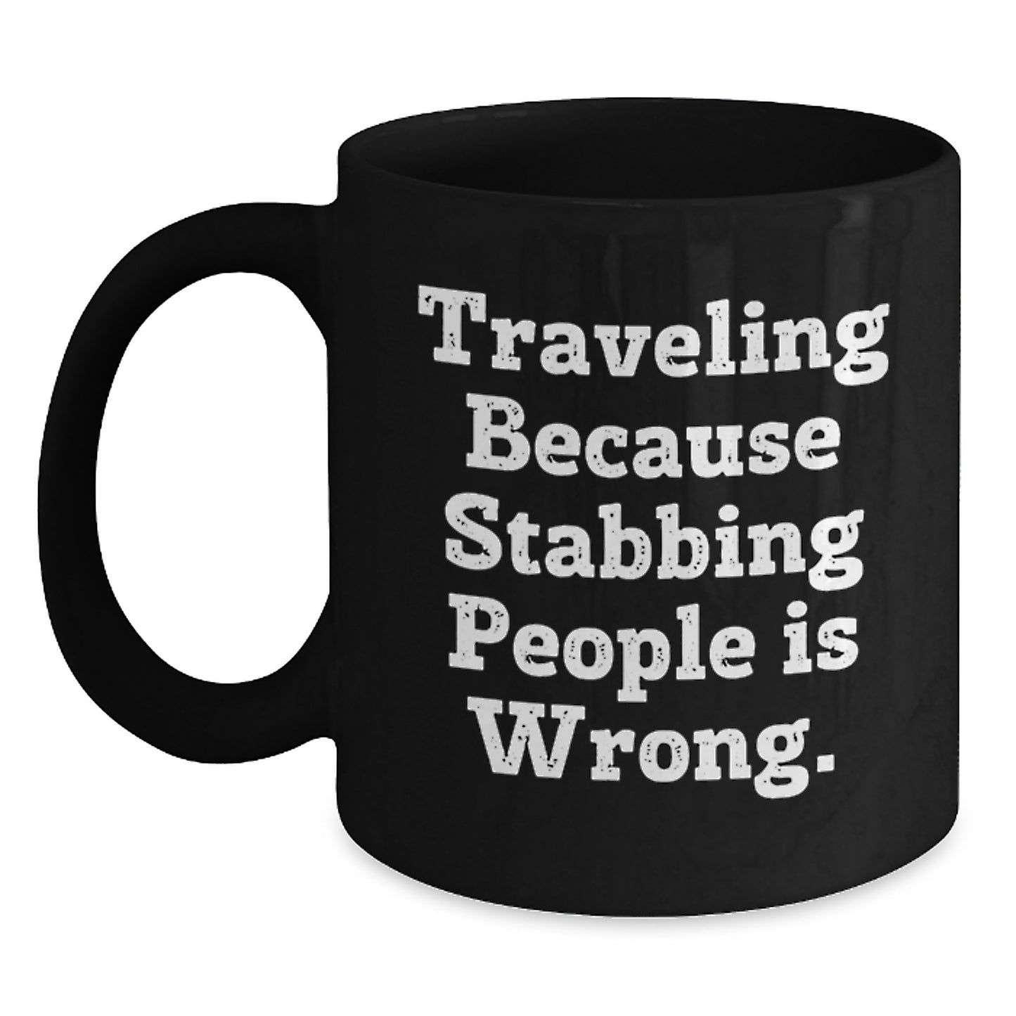 Funny Traveling Gift for Dad on Father's Day - 'Traveling Because Stabbing People Is Wrong.' Black Coffee Mug, Gifts from Dad to Traveling Men - Main