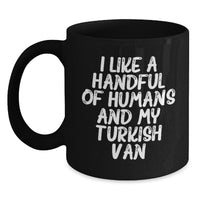 Load image into Gallery viewer, Turkish Van Cat Lovers Funny Quotes Gifts from Women to Women for Valentine's Unique Black Coffee Mug, I Like A Handful Of Humans And My Turkish Van - Main
