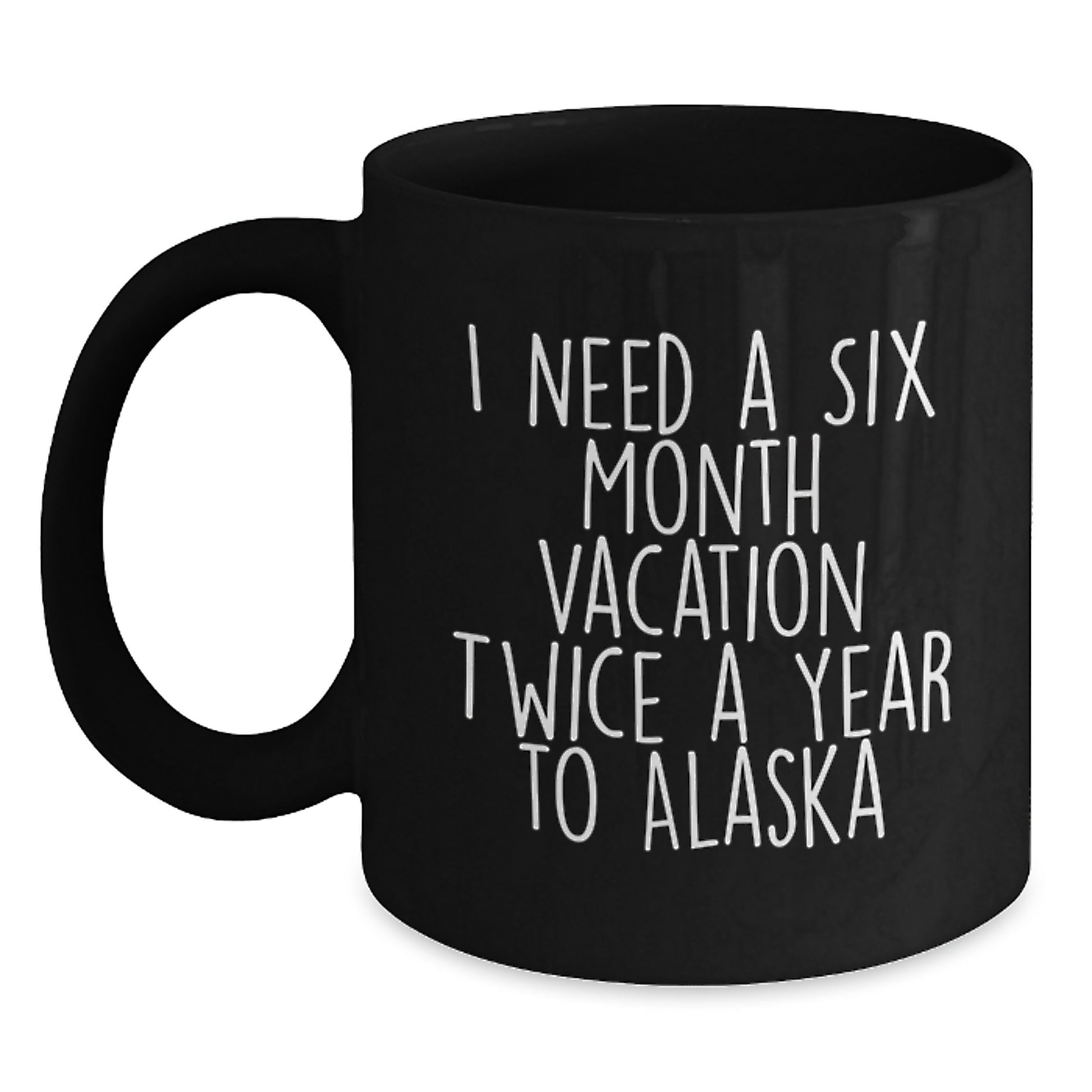 Funny Alaska Vacation Quote Black Coffee Mug, Gifts from Men to Women for Mom on Mother's Day, 11oz or 15oz Ceramic - Main
