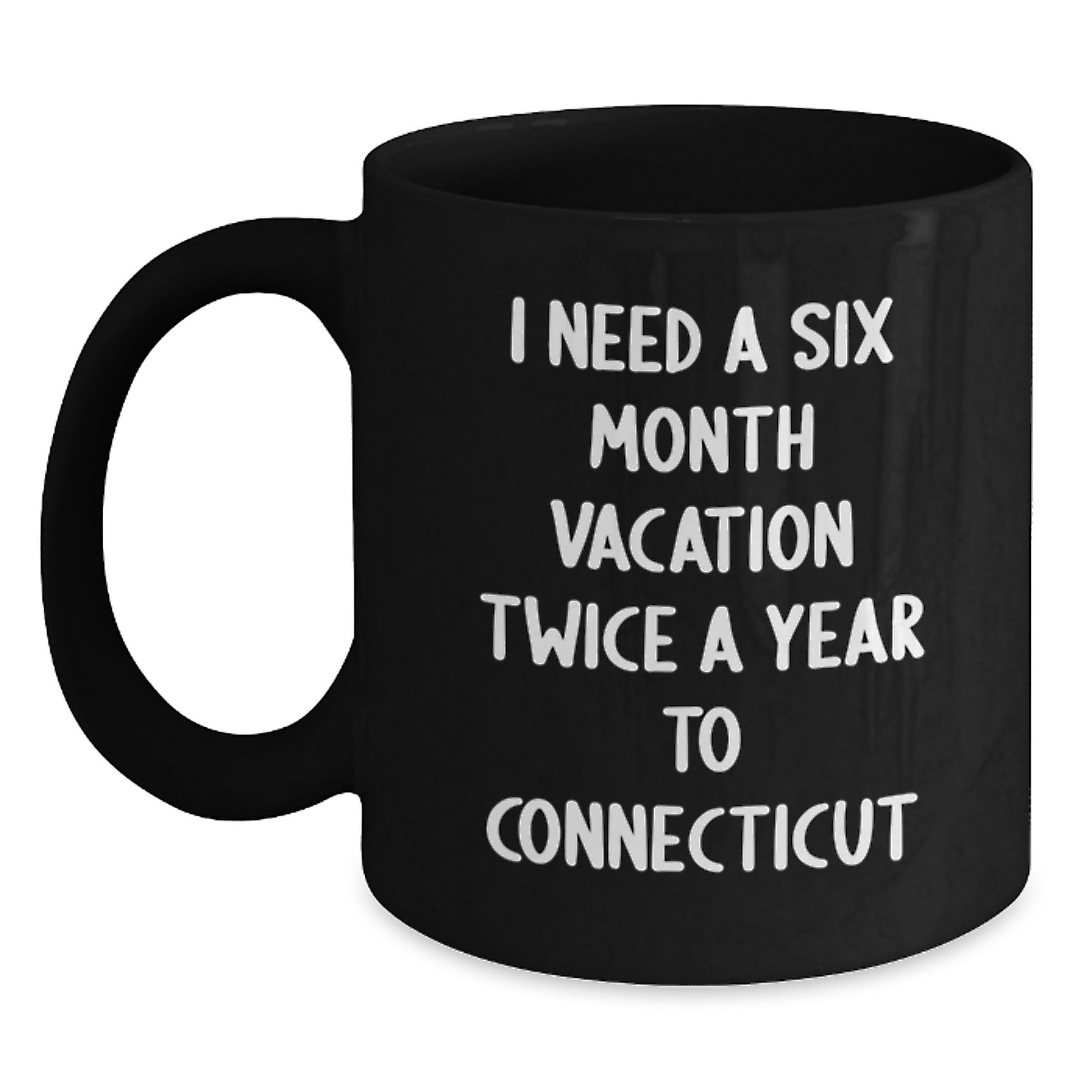 Funny Quote Connecticut Gifts for Mom, Black Coffee Mug - Six Month Vacation Twice A Year, Perfect for Connecticut Lovers - Gifts from Men, Women, Friends, Coworkers, Family - Main