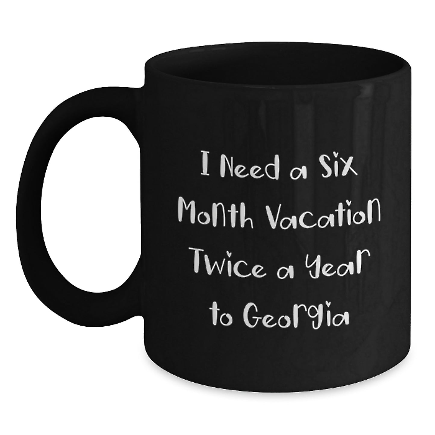Funny Georgia Mugs Gifts from Friends to Family for Mother's Day - Black Coffee Mug I Need a Six Month Vacation Twice a Year to Georgia - Main
