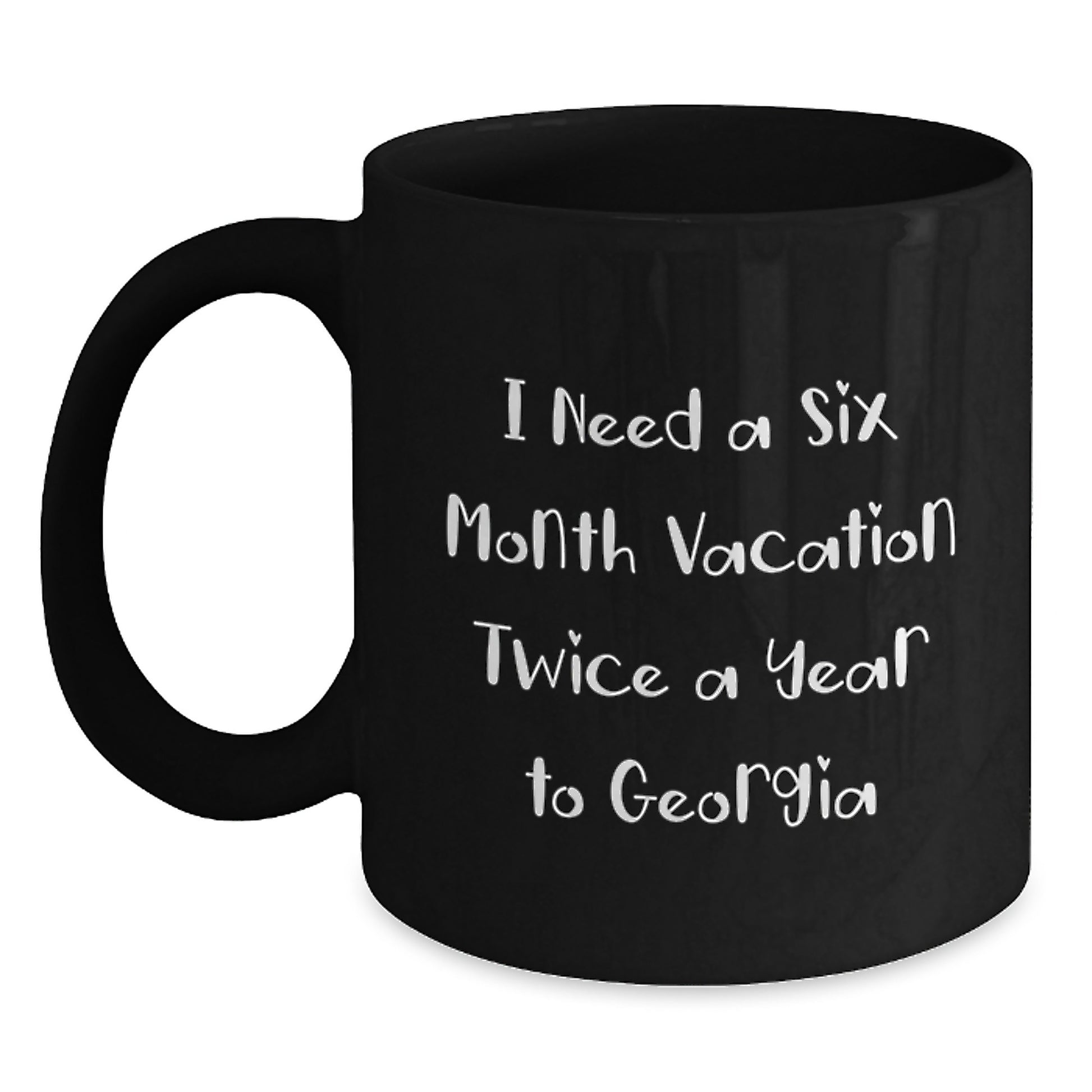 Funny Georgia Mugs Gifts from Friends to Family for Mother's Day - Black Coffee Mug I Need a Six Month Vacation Twice a Year to Georgia - Main