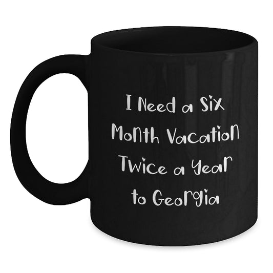 Funny Georgia Mugs Gifts from Friends to Family for Mother's Day - Black Coffee Mug I Need a Six Month Vacation Twice a Year to Georgia - Main