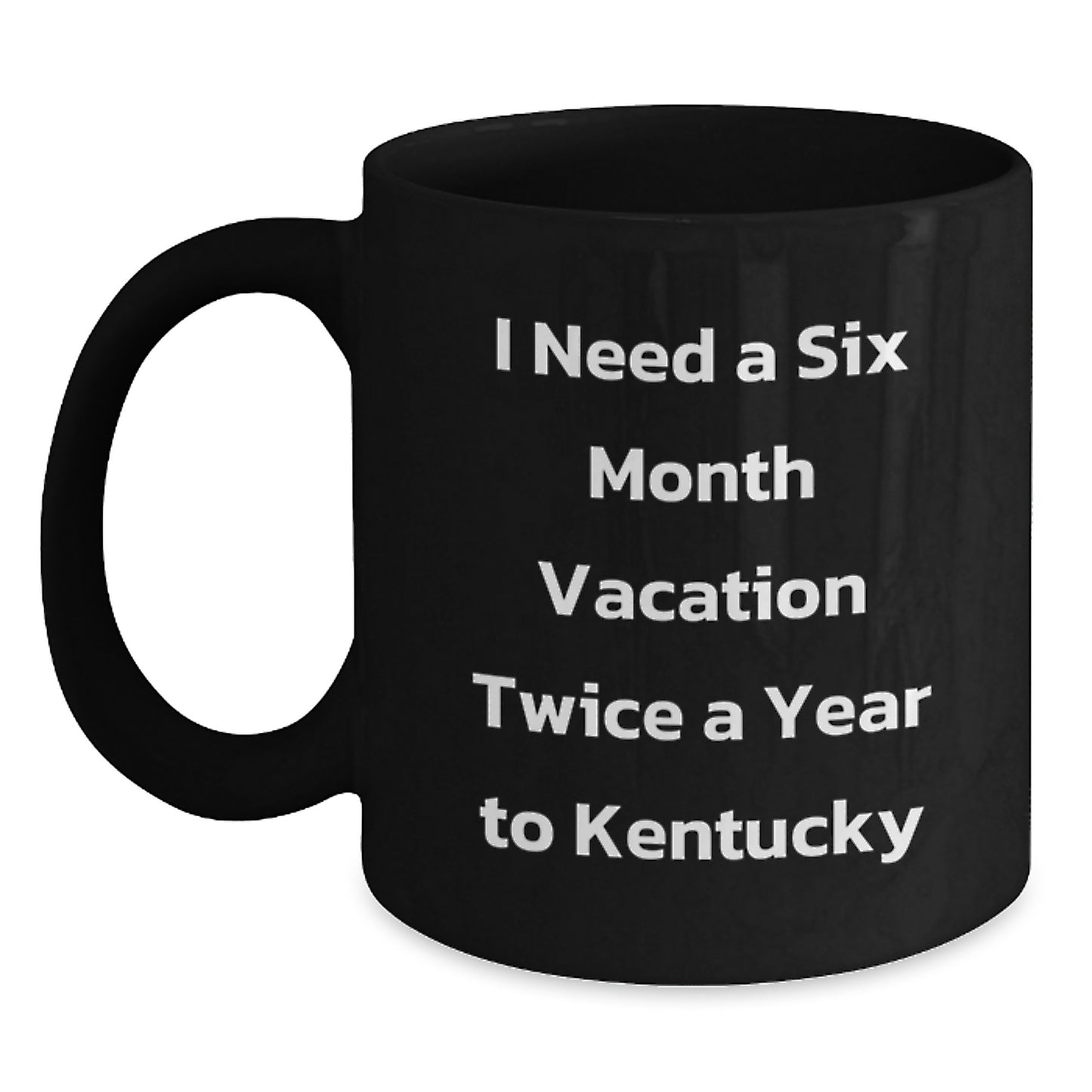 Kentucky Black Coffee Mugs for Men and Women, Funny 'I Need a Six Month Vacation' Gifts from Friends and Family for Birthday Unique Presents - Main