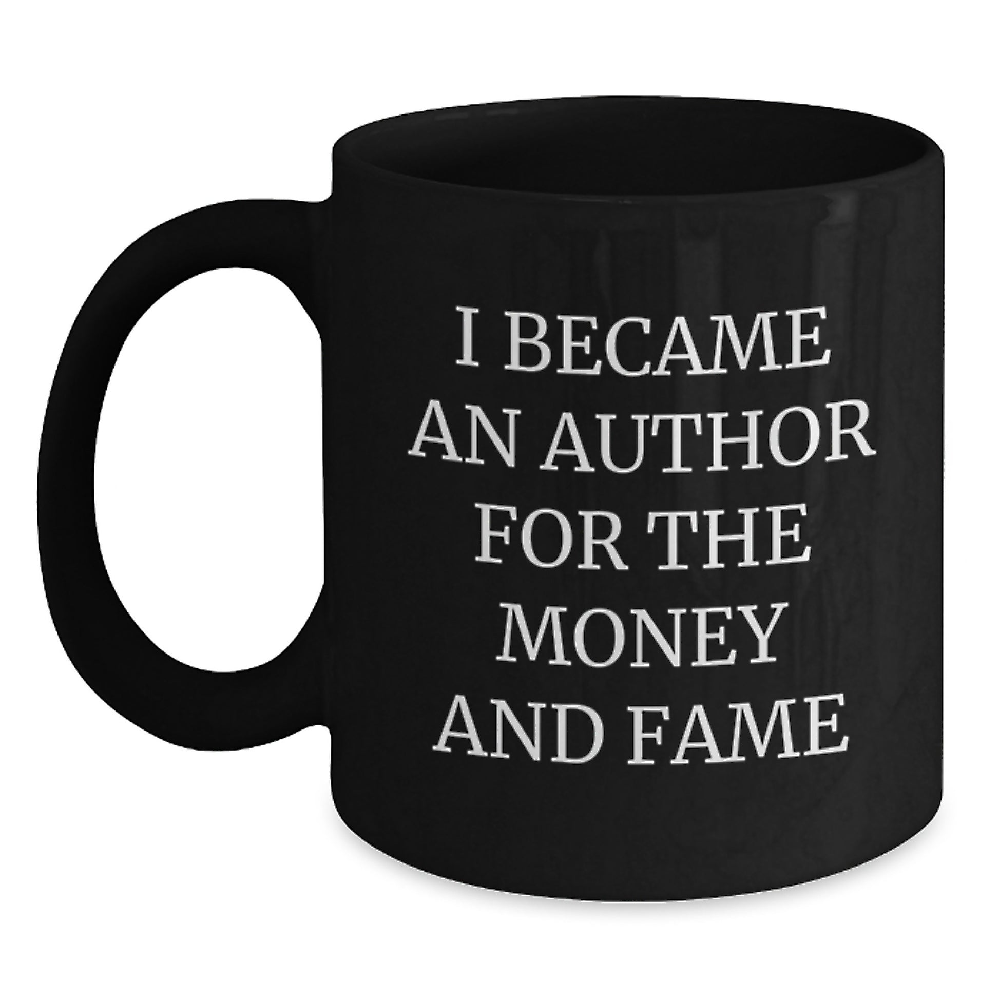 Funny Author Quotes Gifts from Friends for Author Birthday Unique Presents Black Coffee Mugs, Author Quotes on Black Coffee Mugs for Author Enthusiasts, I Became An Author For The Money And Fame - Main