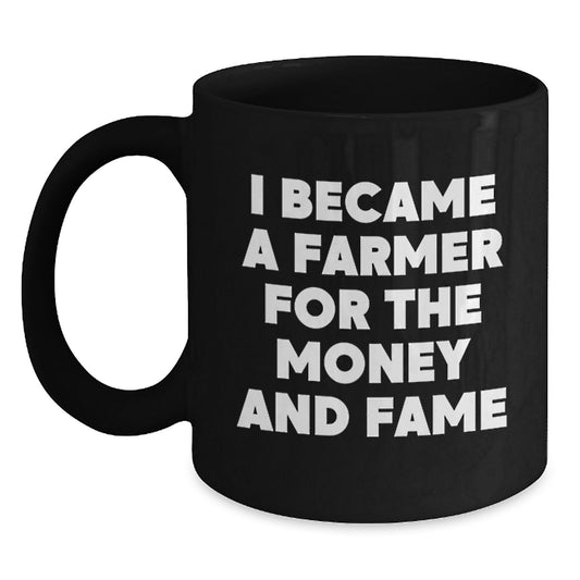 Funny Gifts for the Farmer in Your Life - 'I Became A Farmer For The Money And Fame' Black Coffee Mug, Great Mother's Day Unique Gifts from Men to Women, Family - Main