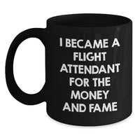 Load image into Gallery viewer, Funny Flight Attendant Gifts From Men To Friends - I Became A Flight Attendant For The Money And Fame Black Coffee Mug - Main
