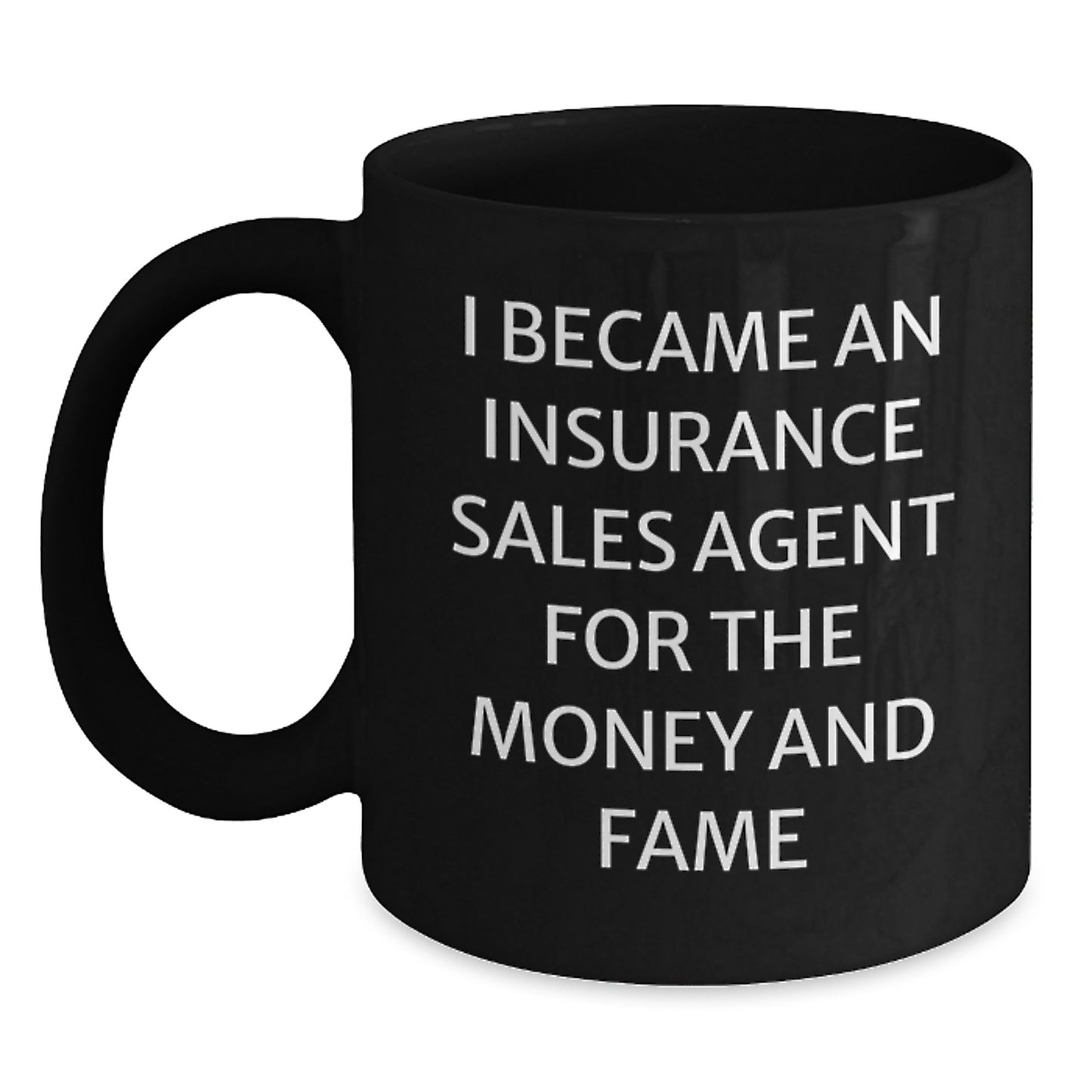 Funny Quote Insurance Sales Agent Gifts from Men for Dad's Unique Black Coffee Mugs, I Became An Insurance Sales Agent For The Money And Fame - Main