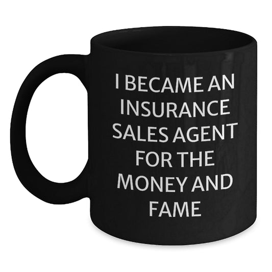 Funny Quote Insurance Sales Agent Gifts from Men for Dad's Unique Black Coffee Mugs, I Became An Insurance Sales Agent For The Money And Fame - Main