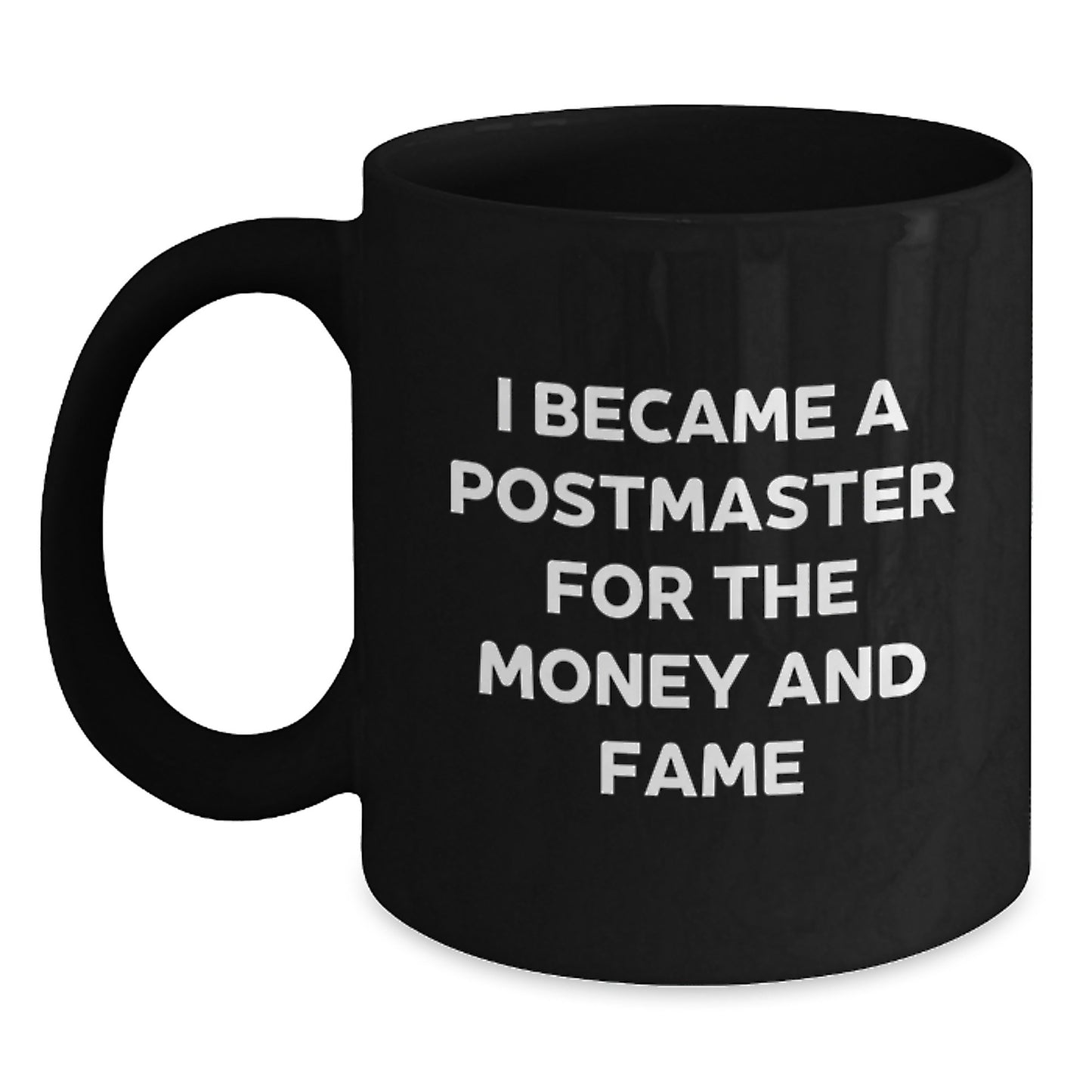 Funny Postmaster Gifts from Men, Unique Black Coffee Mug for Postmaster, I Became A Postmaster For The Money And Fame Quote - Main
