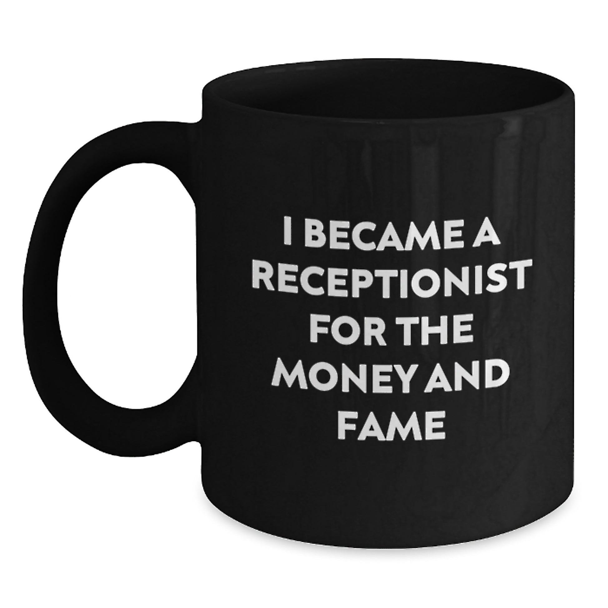 Funny Receptionist Gifts from Friends for Receptionist Valentine's Black Coffee Mug - I Became A Receptionist For The Money And Fame, Gift for Receptionist, Funny Quote Mug - Main