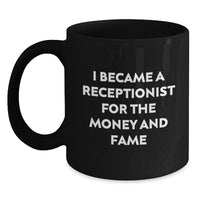 Load image into Gallery viewer, Funny Receptionist Gifts from Friends for Receptionist Valentine's Black Coffee Mug - I Became A Receptionist For The Money And Fame, Gift for Receptionist, Funny Quote Mug - Main
